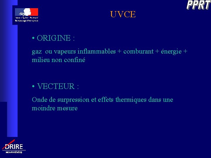 UVCE • ORIGINE : gaz ou vapeurs inflammables + comburant + énergie + milieu