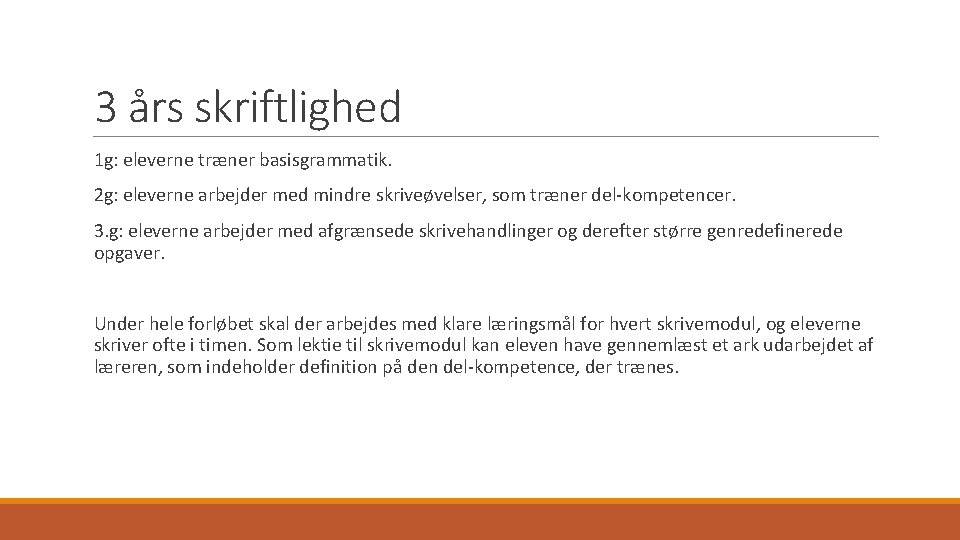 3 års skriftlighed 1 g: eleverne træner basisgrammatik. 2 g: eleverne arbejder med mindre