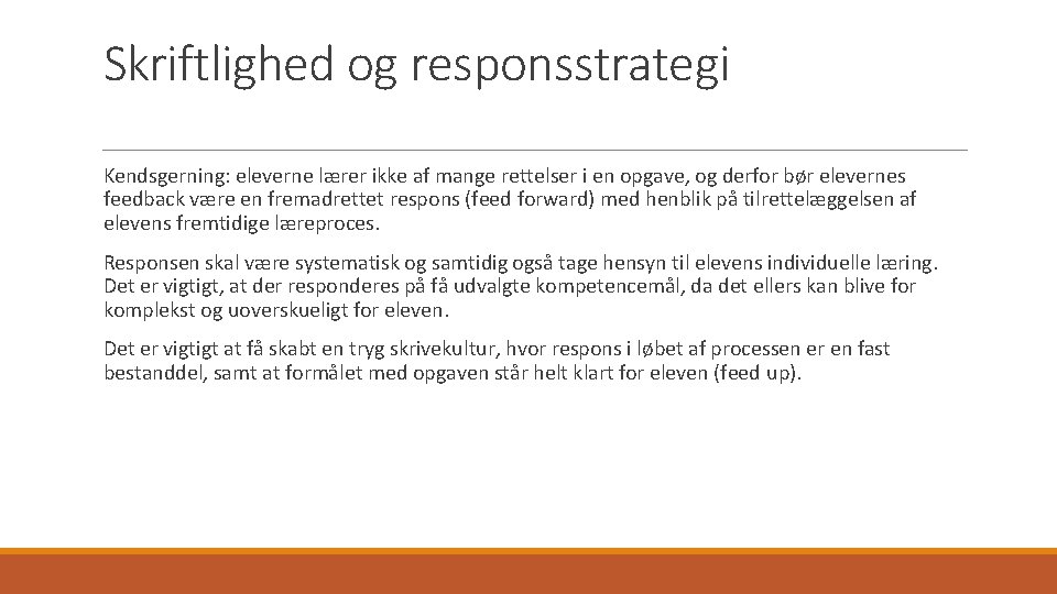 Skriftlighed og responsstrategi Kendsgerning: eleverne lærer ikke af mange rettelser i en opgave, og