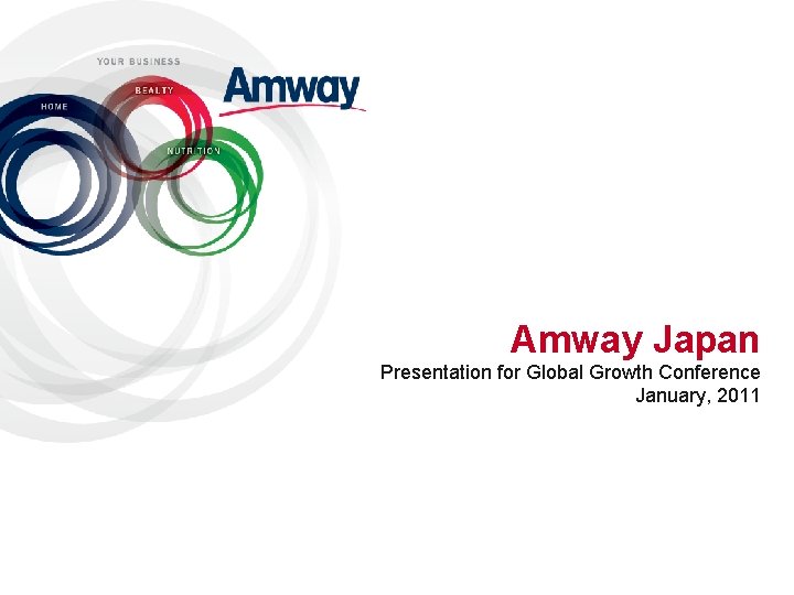 Amway Japan Presentation for Global Growth Conference January, 2011 1 