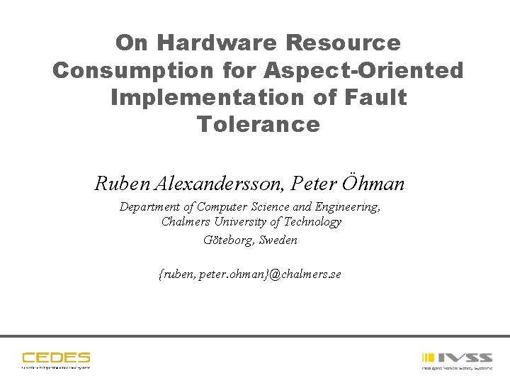 On Hardware Resource Consumption for Aspect-Oriented Implementation of Fault Tolerance Ruben Alexandersson, Peter Öhman