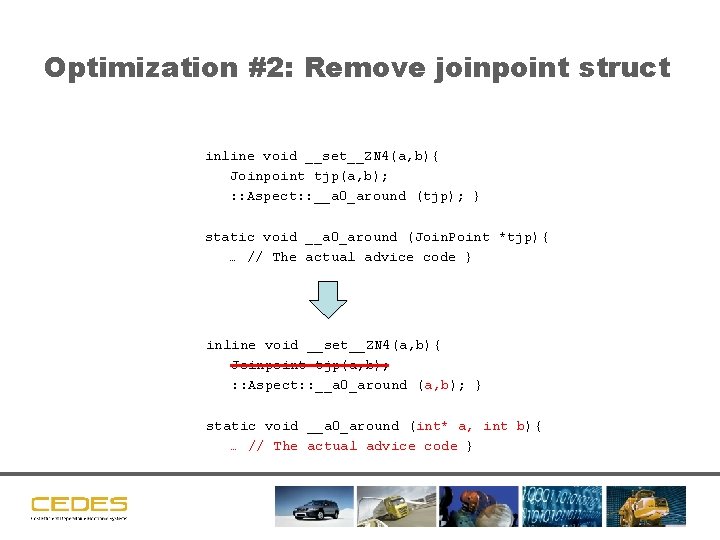 Optimization #2: Remove joinpoint struct inline void __set__ZN 4(a, b){ Joinpoint tjp(a, b); :