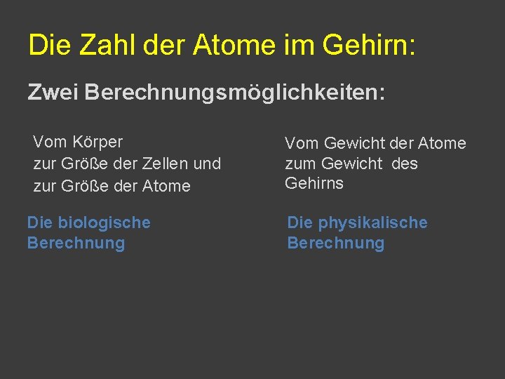 Die Zahl der Atome im Gehirn: Zwei Berechnungsmöglichkeiten: Vom Körper zur Größe der Zellen