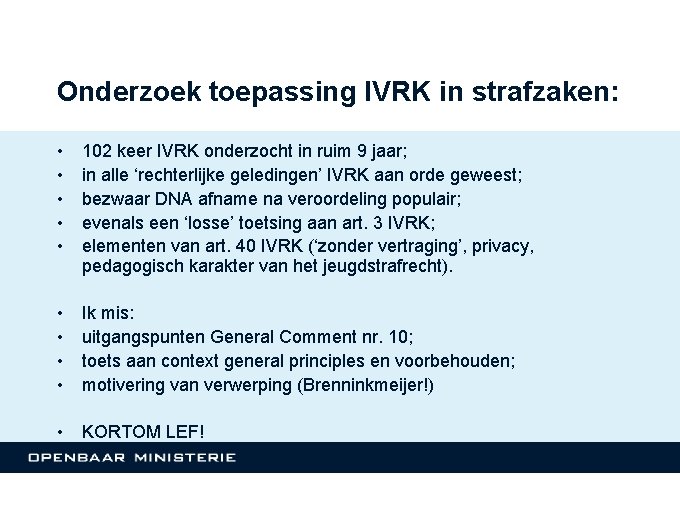 Onderzoek toepassing IVRK in strafzaken: • • • 102 keer IVRK onderzocht in ruim