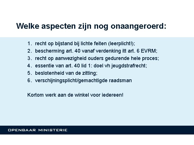 Welke aspecten zijn nog onaangeroerd: 1. 2. 3. 4. 5. 6. recht op bijstand