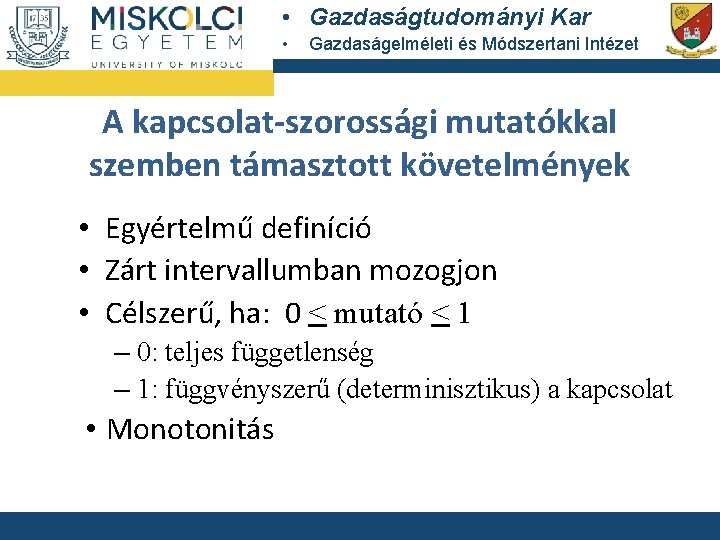  • Gazdaságtudományi Kar • Gazdaságelméleti és Módszertani Intézet A kapcsolat-szorossági mutatókkal szemben támasztott