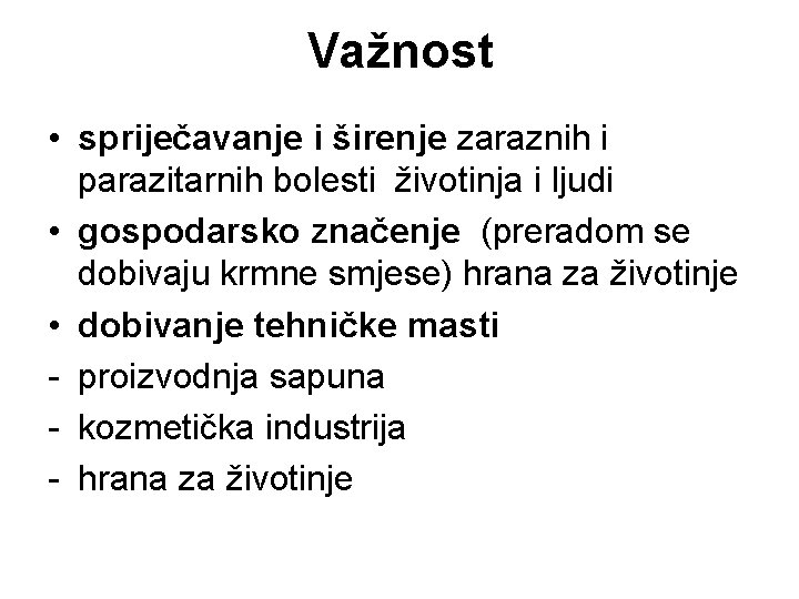 Važnost • spriječavanje i širenje zaraznih i parazitarnih bolesti životinja i ljudi • gospodarsko