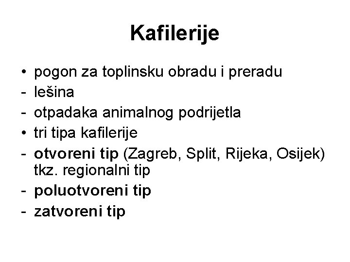 Kafilerije • • - pogon za toplinsku obradu i preradu lešina otpadaka animalnog podrijetla