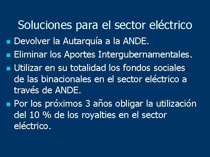 Soluciones para el sector eléctrico n n Devolver la Autarquía a la ANDE. Eliminar