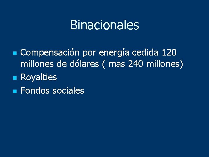 Binacionales n n n Compensación por energía cedida 120 millones de dólares ( mas