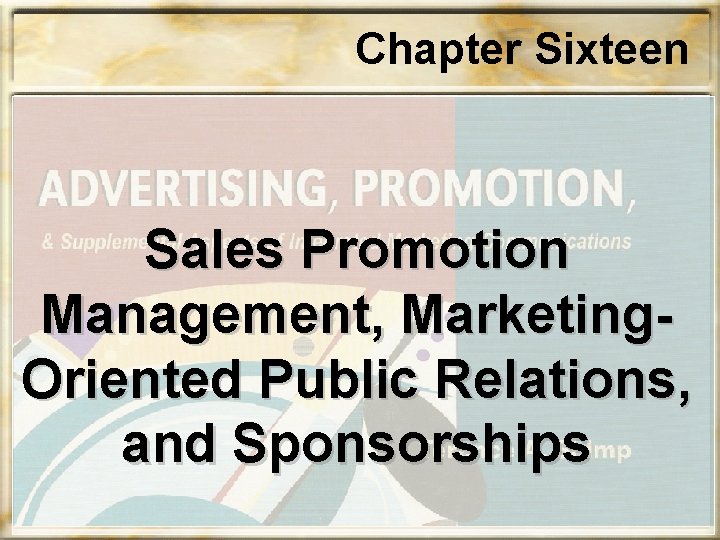 Chapter Sixteen Sales Promotion Management, Marketing. Oriented Public Relations, and Sponsorships 