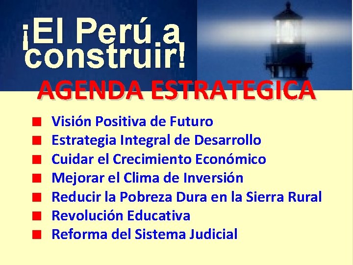 ¡El Perú a construir! AGENDA ESTRATEGICA Visión Positiva de Futuro Estrategia Integral de Desarrollo