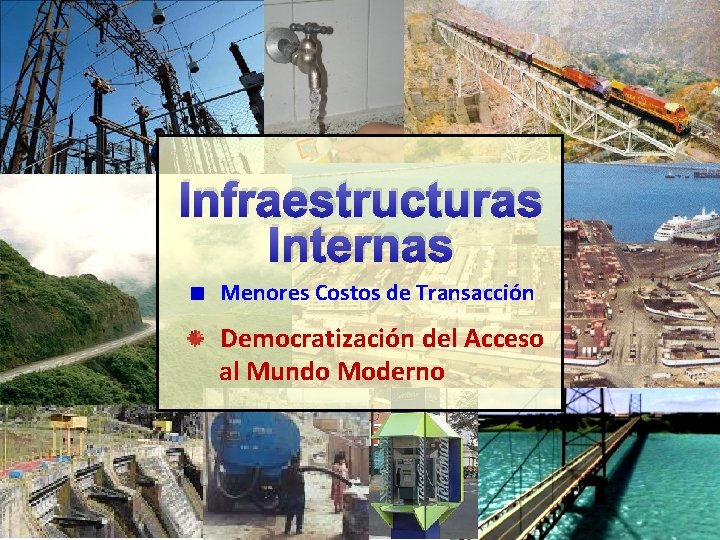 Infraestructuras Internas Menores Costos de Transacción Democratización del Acceso al Mundo Moderno 