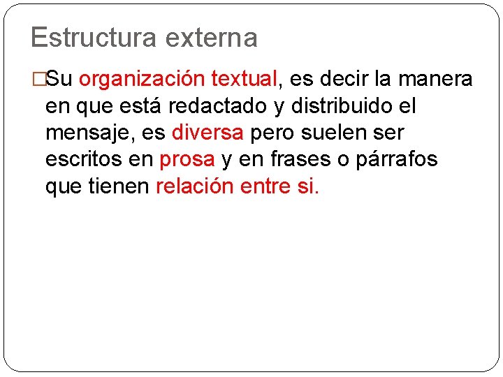 Estructura externa �Su organización textual, es decir la manera en que está redactado y
