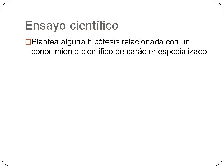 Ensayo científico �Plantea alguna hipótesis relacionada con un conocimiento científico de carácter especializado 