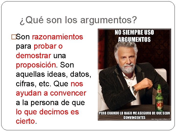 ¿Qué son los argumentos? �Son razonamientos para probar o demostrar una proposición. Son aquellas