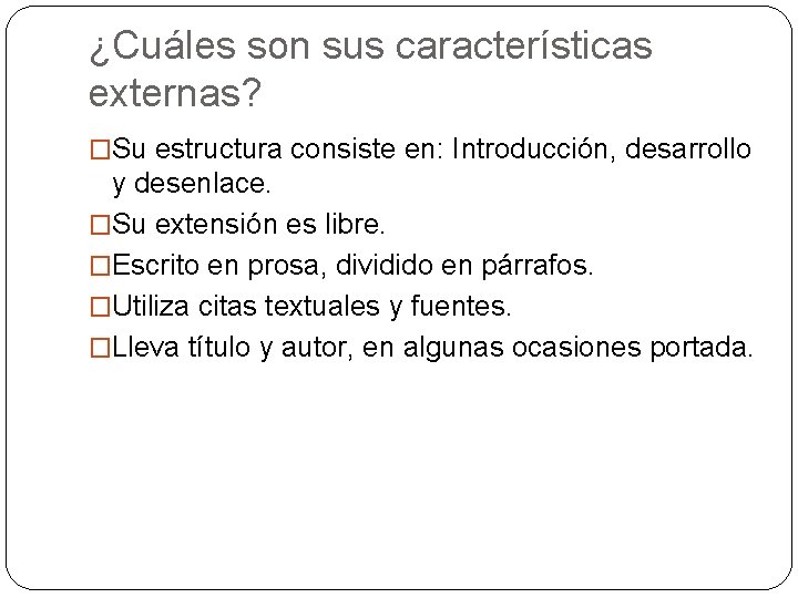 ¿Cuáles son sus características externas? �Su estructura consiste en: Introducción, desarrollo y desenlace. �Su