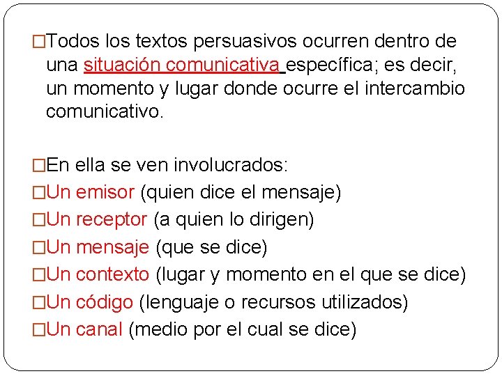 �Todos los textos persuasivos ocurren dentro de una situación comunicativa específica; es decir, un