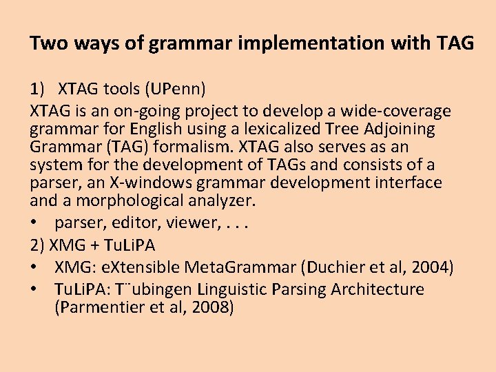Two ways of grammar implementation with TAG 1) XTAG tools (UPenn) XTAG is an Two ways of grammar implementation with TAG 1) XTAG tools (UPenn) XTAG is an