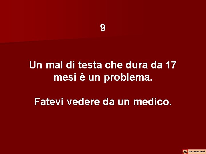 9 Un mal di testa che dura da 17 mesi è un problema. Fatevi