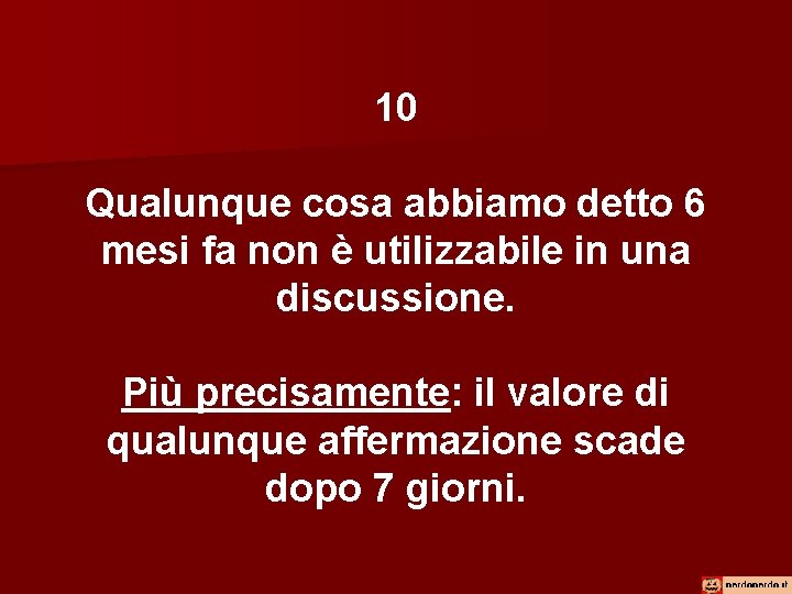 10 Qualunque cosa abbiamo detto 6 mesi fa non è utilizzabile in una discussione.