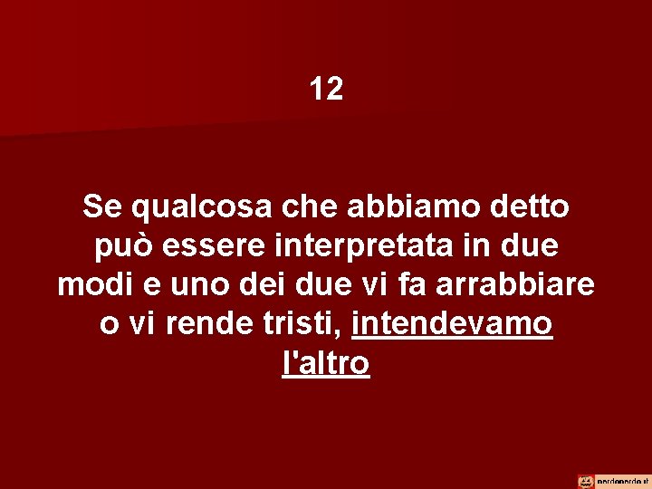 12 Se qualcosa che abbiamo detto può essere interpretata in due modi e uno