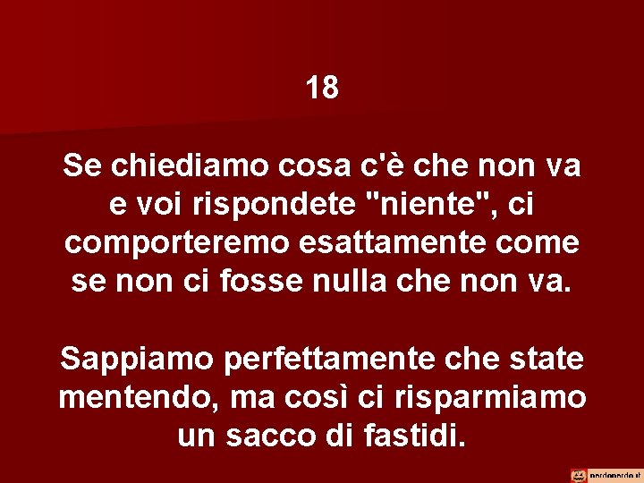 18 Se chiediamo cosa c'è che non va e voi rispondete "niente", ci comporteremo