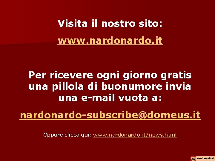 Visita il nostro sito: www. nardo. it Per ricevere ogni giorno gratis una pillola