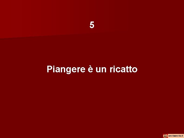 5 Piangere è un ricatto 