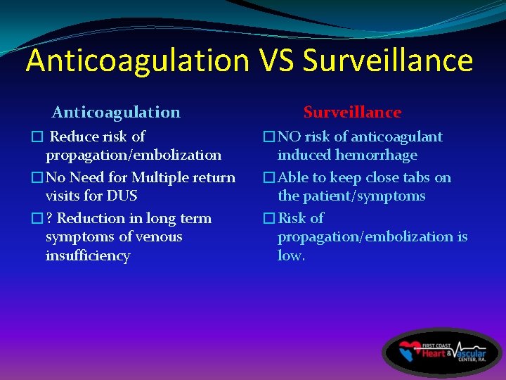 Anticoagulation VS Surveillance Anticoagulation � Reduce risk of propagation/embolization �No Need for Multiple return