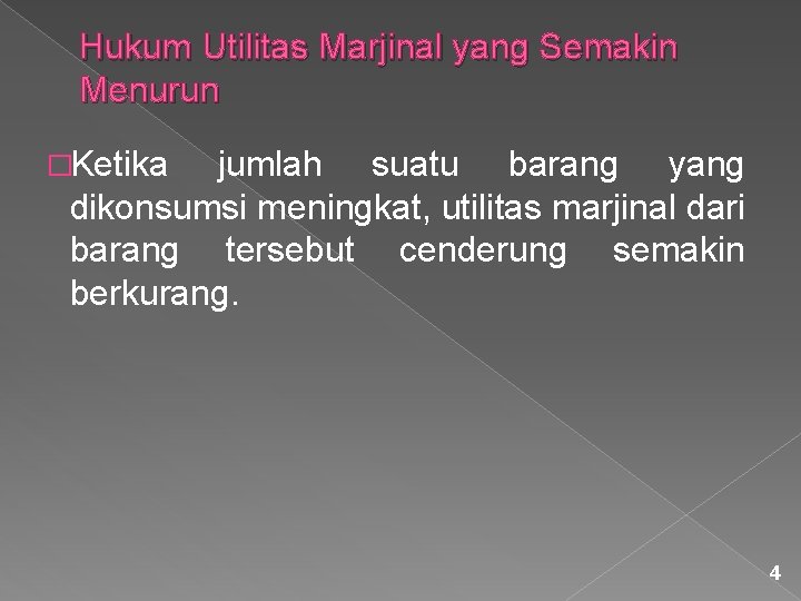 Hukum Utilitas Marjinal yang Semakin Menurun �Ketika jumlah suatu barang yang dikonsumsi meningkat, utilitas