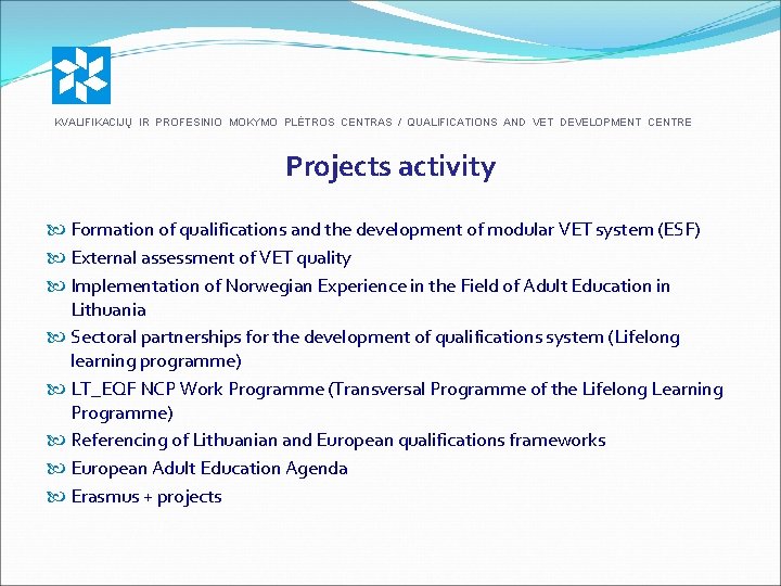 KVALIFIKACIJŲ IR PROFESINIO MOKYMO PLĖTROS CENTRAS / QUALIFICATIONS AND VET DEVELOPMENT CENTRE Projects activity