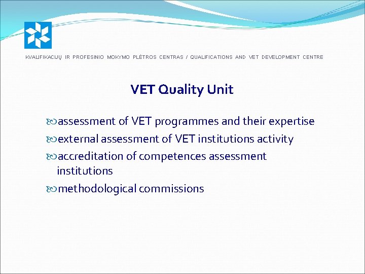 KVALIFIKACIJŲ IR PROFESINIO MOKYMO PLĖTROS CENTRAS / QUALIFICATIONS AND VET DEVELOPMENT CENTRE VET Quality