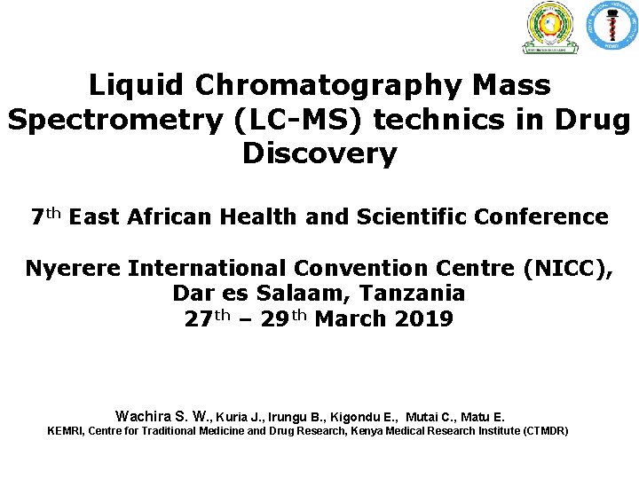 Liquid Chromatography Mass Spectrometry (LC-MS) technics in Drug Discovery 7 th East African Health Liquid Chromatography Mass Spectrometry (LC-MS) technics in Drug Discovery 7 th East African Health