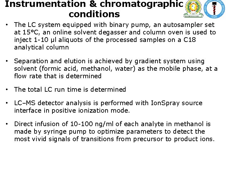 Instrumentation & chromatographic conditions • The LC system equipped with binary pump, an autosampler Instrumentation & chromatographic conditions • The LC system equipped with binary pump, an autosampler