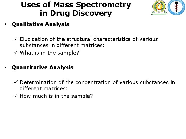 Uses of Mass Spectrometry in Drug Discovery • Qualitative Analysis ü Elucidation of the Uses of Mass Spectrometry in Drug Discovery • Qualitative Analysis ü Elucidation of the