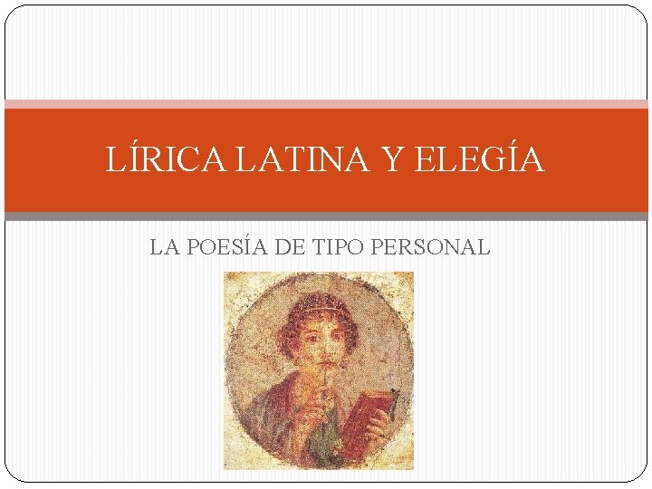 LÍRICA LATINA Y ELEGÍA LA POESÍA DE TIPO PERSONAL 