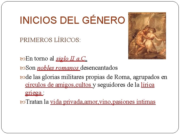 INICIOS DEL GÉNERO PRIMEROS LÍRICOS: En torno al siglo II a. C. Son nobles