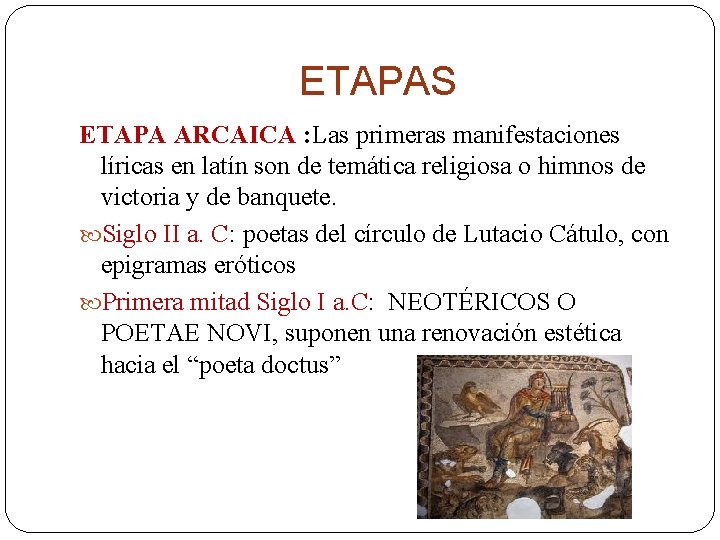 ETAPAS ETAPA ARCAICA : Las primeras manifestaciones líricas en latín son de temática religiosa