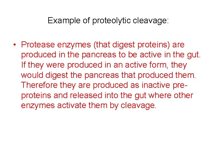 Example of proteolytic cleavage: • Protease enzymes (that digest proteins) are produced in the