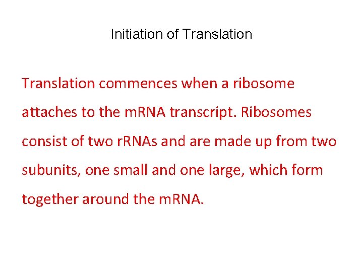 Initiation of Translation commences when a ribosome attaches to the m. RNA transcript. Ribosomes