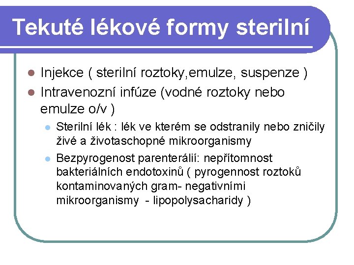 Tekuté lékové formy sterilní Injekce ( sterilní roztoky, emulze, suspenze ) l Intravenozní infúze