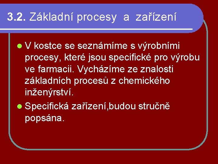 3. 2. Základní procesy a zařízení l. V kostce se seznámíme s výrobními procesy,