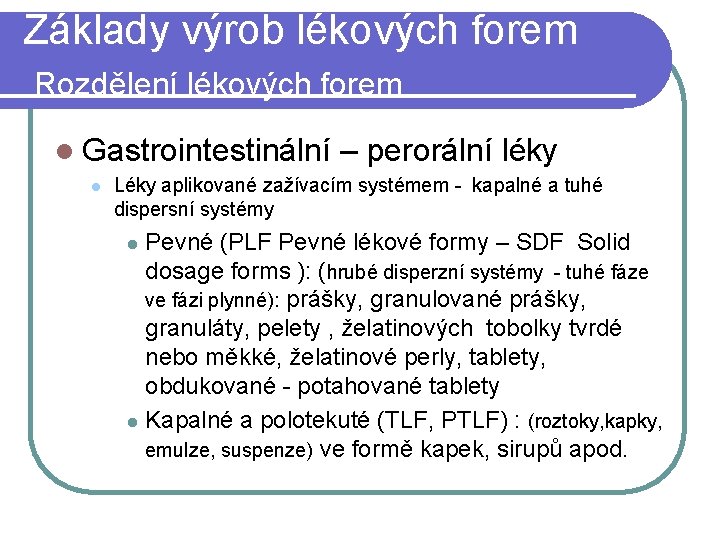 Základy výrob lékových forem Rozdělení lékových forem l Gastrointestinální l – perorální léky Léky