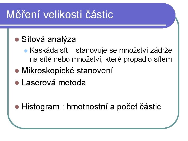 Měření velikosti částic l Sítová l analýza Kaskáda sít – stanovuje se množství zádrže