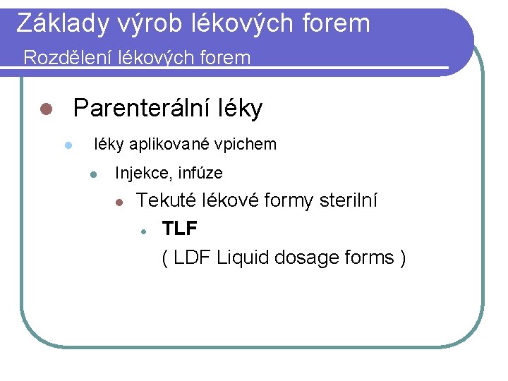 Základy výrob lékových forem Rozdělení lékových forem l Parenterální léky l léky aplikované vpichem