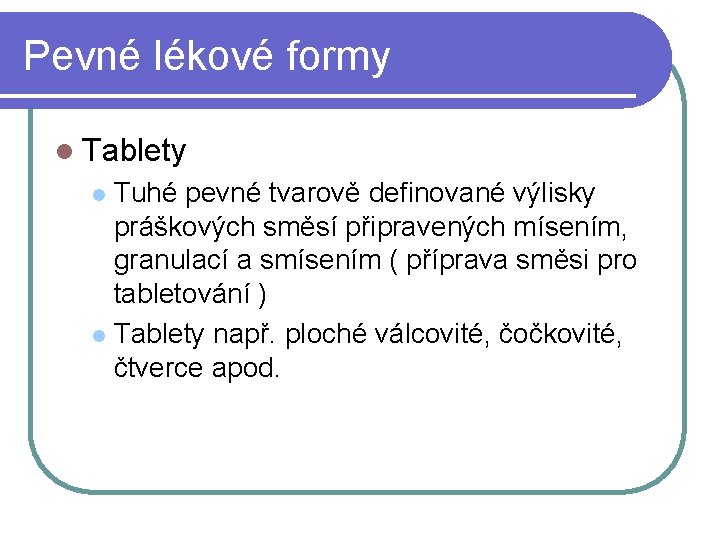 Pevné lékové formy l Tablety Tuhé pevné tvarově definované výlisky práškových směsí připravených mísením,