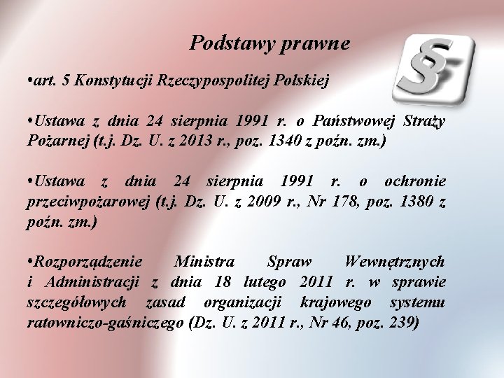 Podstawy prawne • art. 5 Konstytucji Rzeczypospolitej Polskiej • Ustawa z dnia 24 sierpnia