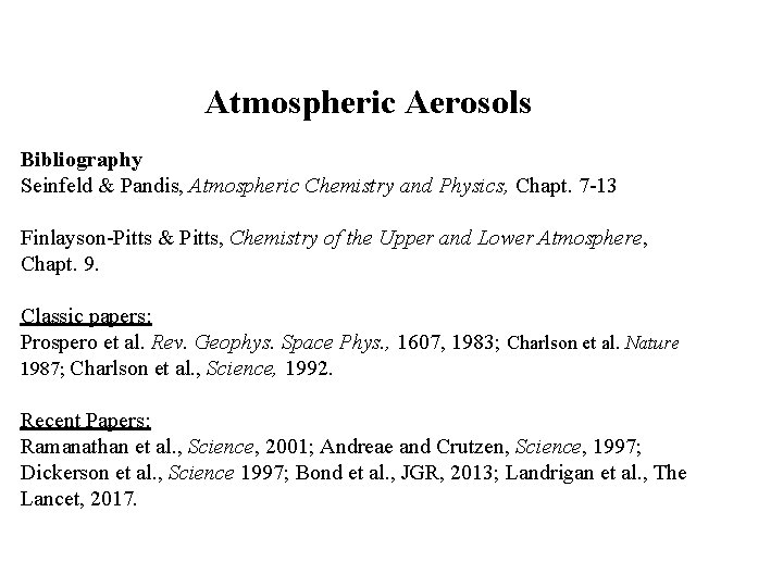 Atmospheric Aerosols Bibliography Seinfeld & Pandis, Atmospheric Chemistry and Physics, Chapt. 7 -13 Finlayson-Pitts