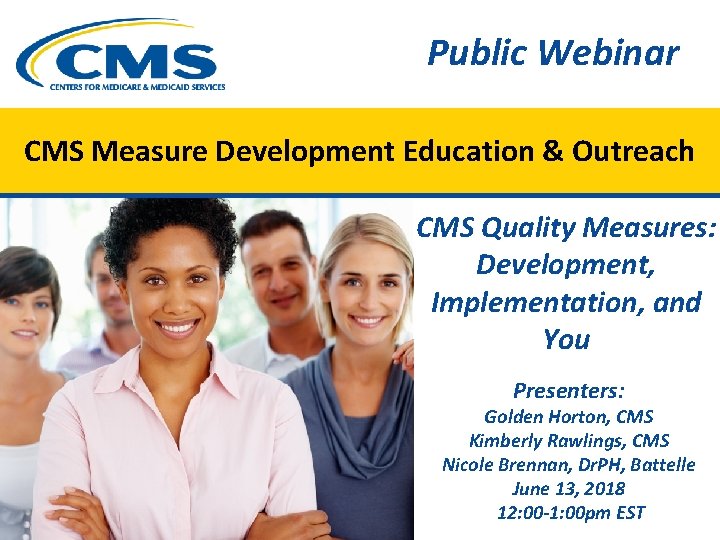 Public Webinar CMS Measure Development Education & Outreach CMS Quality Measures: Development, Implementation, and